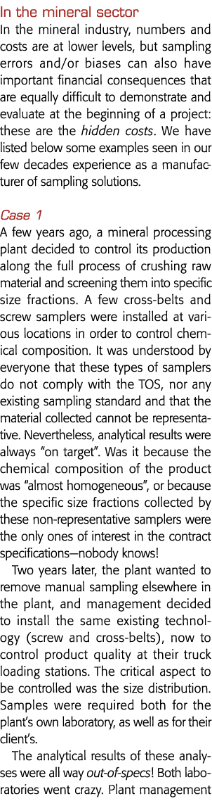 In the mineral sector In the mineral industry, numbers and costs are at lower levels, but sampling errors and or bias   