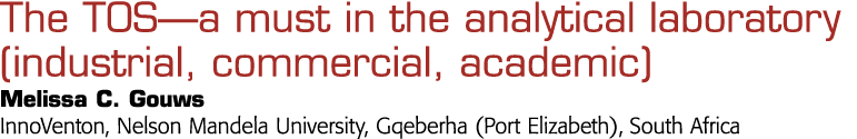  The TOS—a must in the analytical laboratory (industrial, commercial, academic) Melissa C  Gouws InnoVenton, Nelson M   