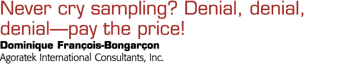  Never cry sampling  Denial, denial, denial—pay the price  Dominique François-Bongarçon Agoratek International Consul   