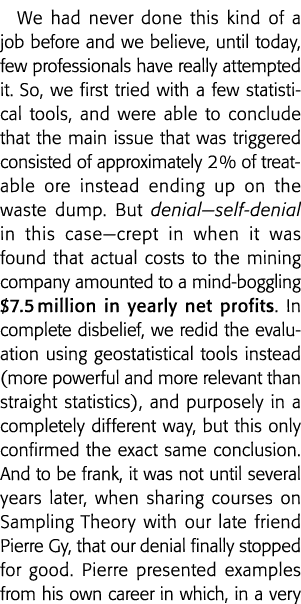 We had never done this kind of a job before and we believe, until today, few professionals have really attempted it     