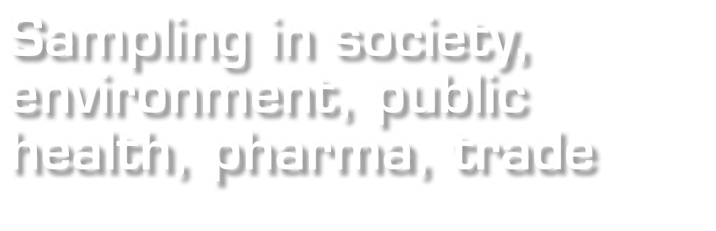 Sampling in society,  environment, public health, pharma, trade