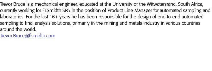 Trevor Bruce is a mechanical engineer, educated at the University of the Witwatersrand, South Africa, currently worki   