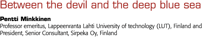  Between the devil and the deep blue sea Pentti Minkkinen Professor emeritus, Lappeenranta Lahti University of techno   