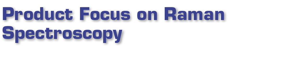 Product Focus on Raman Spectroscopy