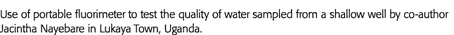 Use of portable fluorimeter to test the quality of water sampled from a shallow well by co-author Jacintha Nayebare i   