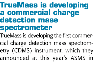 TrueMass is developing a commercial charge detection mass spectrometer TrueMass is developing the first commercial ch   