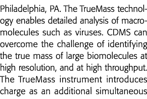 Philadelphia, PA  The TrueMass technology enables detailed analysis of macromolecules such as viruses  CDMS can overc   