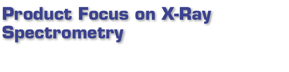 Product Focus on X-Ray Spectrometry
