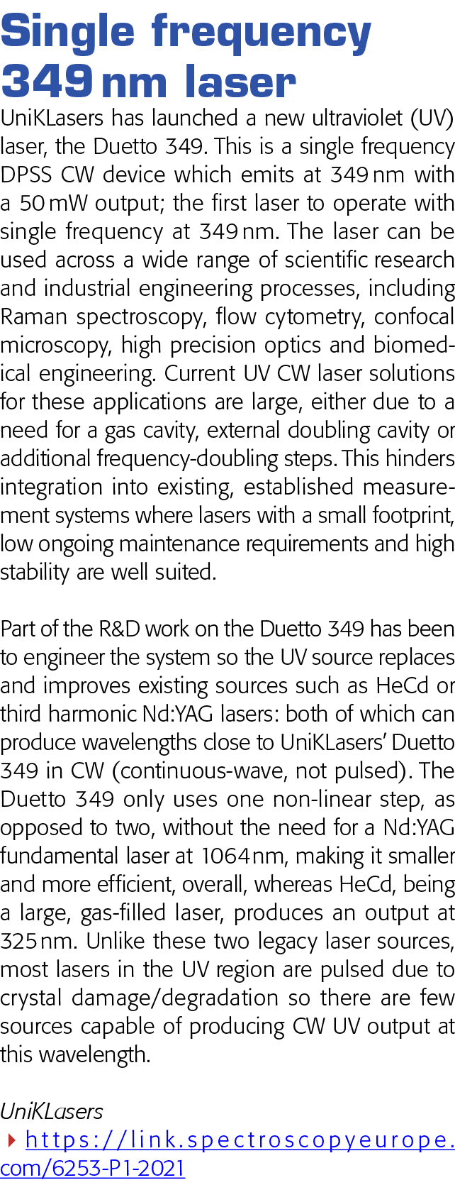 Single frequency 349 nm laser UniKLasers has launched a new ultraviolet (UV) laser, the Duetto 349  This is a single    