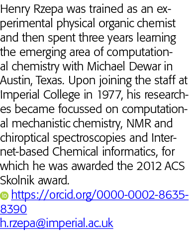 Henry Rzepa was trained as an experimental physical organic chemist and then spent three years learning the emerging    