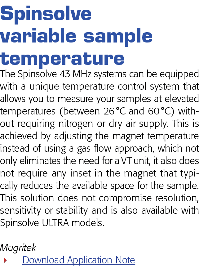 Spinsolve variable sample temperature The Spinsolve 43 MHz systems can be equipped with a unique temperature control    