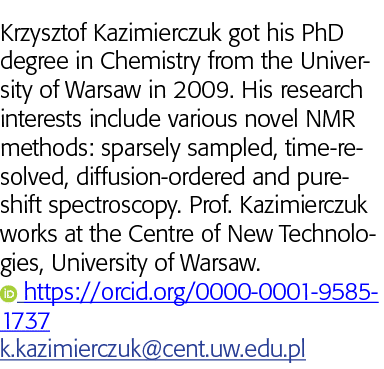 Krzysztof Kazimierczuk got his PhD degree in Chemistry from the University of Warsaw in 2009  His research interests    