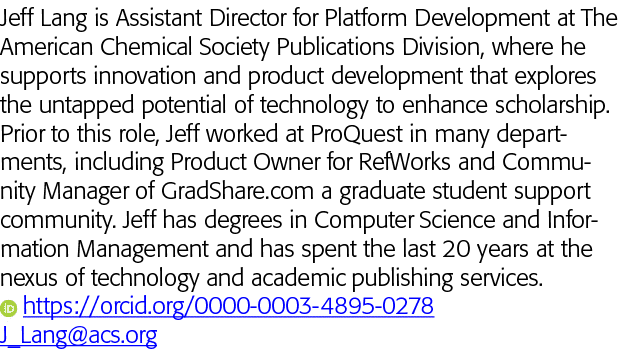 Jeff Lang is Assistant Director for Platform Development at The American Chemical Society Publications Division, wher   