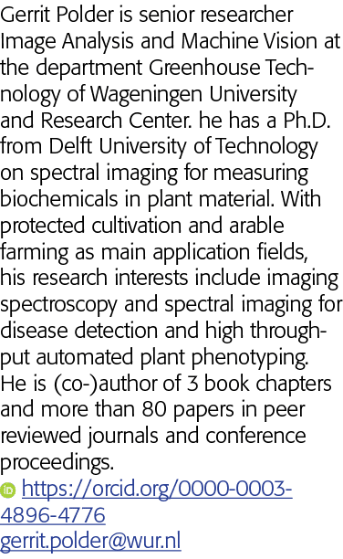 Gerrit Polder is senior researcher Image Analysis and Machine Vision at the department Greenhouse Technology of Wagen   