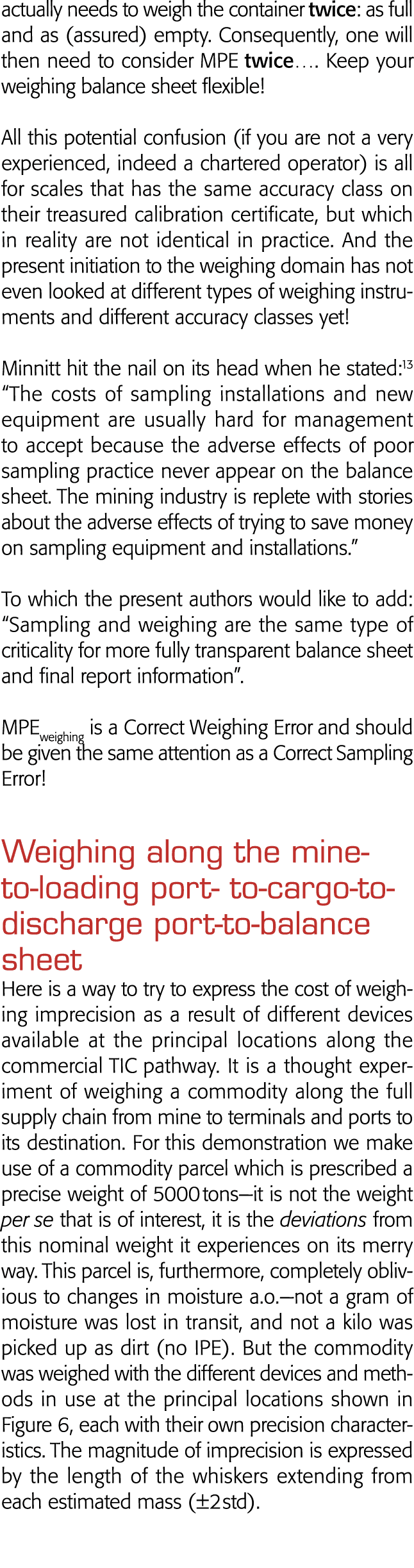 actually needs to weigh the container twice: as full and as (assured) empty  Consequently, one will then need to cons   