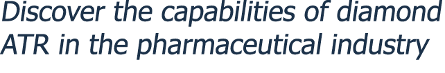 Discover the capabilities of diamond ATR in the pharmaceutical industry