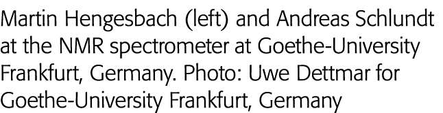 Martin Hengesbach (left) and Andreas Schlundt at the NMR spectrometer at Goethe-University Frankfurt, Germany  Photo:   