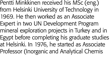 Pentti Minkkinen received his MSc (eng ) from Helsinki University of Technology in 1969  He then worked as an Associa   