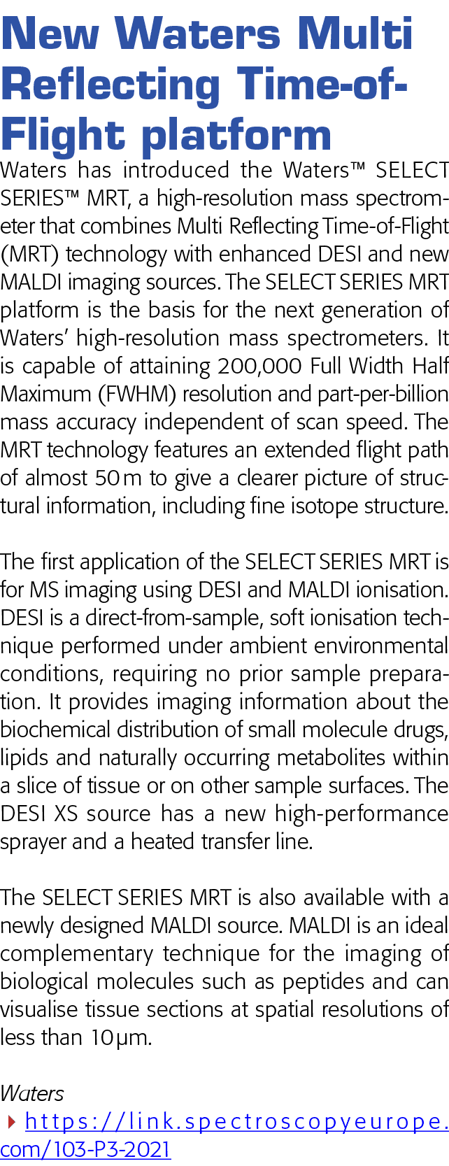New Waters Multi Reflecting Time-of-Flight platform Waters has introduced the Waters  SELECT SERIES  MRT, a high-reso   