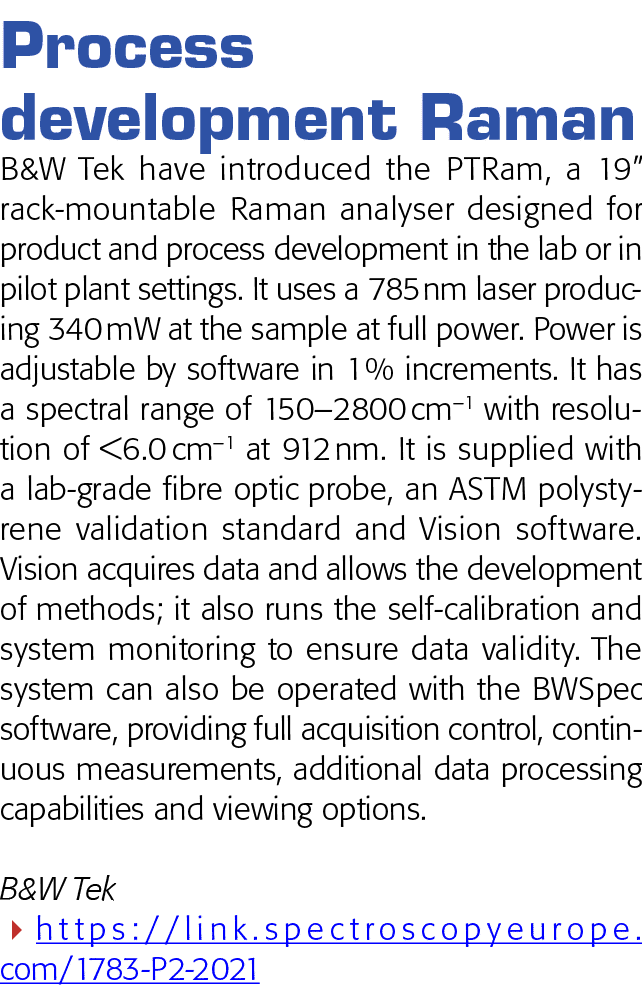Process development Raman B&W Tek have introduced the PTRam, a 19  rack-mountable Raman analyser designed for product   