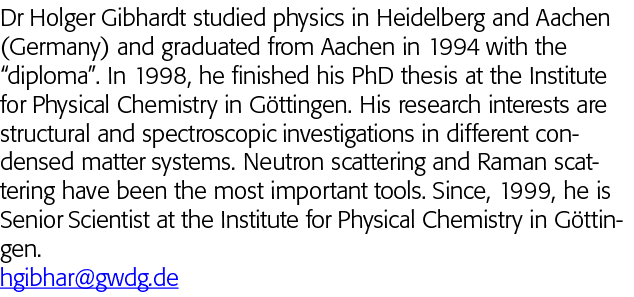 Dr Holger Gibhardt studied physics in Heidelberg and Aachen (Germany) and graduated from Aachen in 1994 with the  dip   