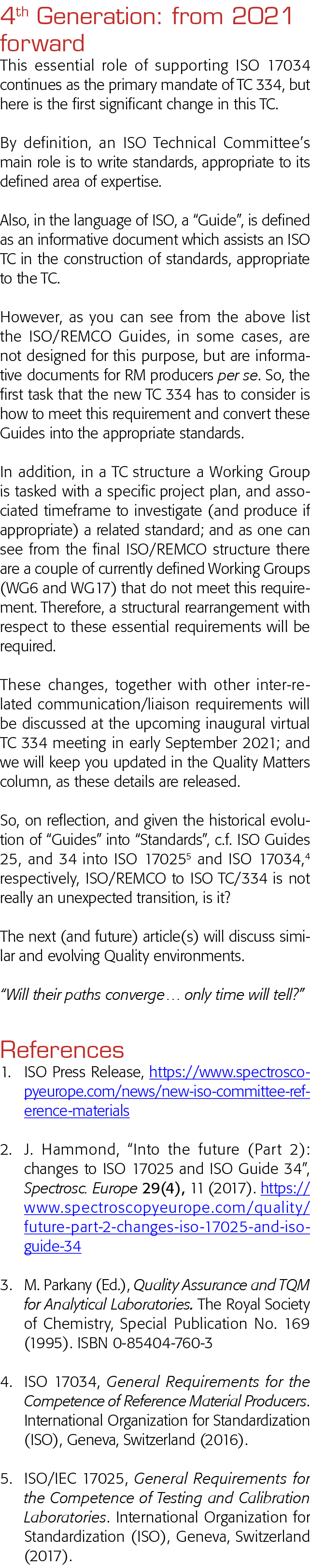 4th Generation: from 2021 forward This essential role of supporting ISO 17034 continues as the primary mandate of TC    