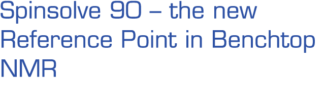 Spinsolve 90   the new Reference Point in Benchtop NMR