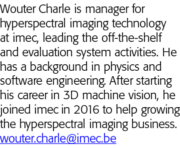 Wouter Charle is manager for hyperspectral imaging technology at imec, leading the off-the-shelf and evaluation syste   