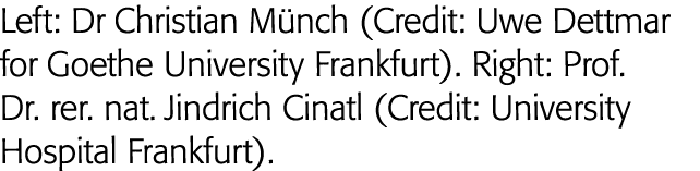 Left: Dr Christian Münch (Credit: Uwe Dettmar for Goethe University Frankfurt)  Right: Prof  Dr  rer  nat  Jindrich C   
