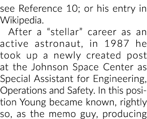 see Reference 10; or his entry in Wikipedia  After a  stellar  career as an active astronaut, in 1987 he took up a ne   