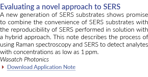 Evaluating a novel approach to SERS A new generation of SERS substrates shows promise to combine the convenience of S   