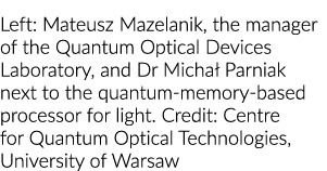 Left: Mateusz Mazelanik, the manager of the Quantum Optical Devices Laboratory, and Dr Michał Parniak next to the qua   