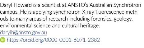 Daryl Howard is a scientist at ANSTO s Australian Synchrotron campus  He is applying synchrotron X-ray fluorescence m   