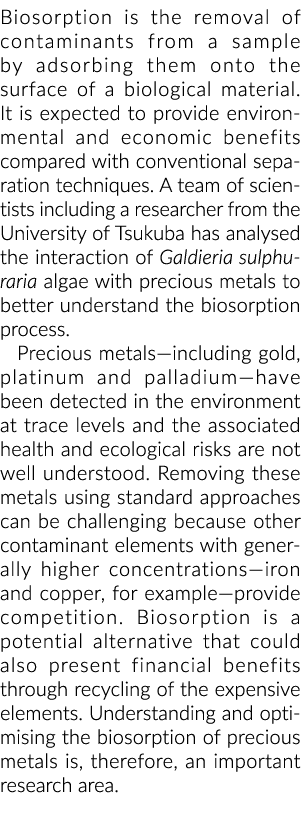 Biosorption is the removal of contaminants from a sample by adsorbing them onto the surface of a biological material    