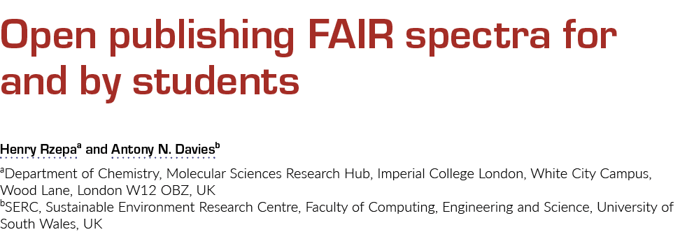Open publishing FAIR spectra for and by students Henry Rzepaa and Antony N  Daviesb aDepartment of Chemistry, Molecul   