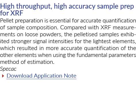 High throughput, high accuracy sample prep for XRF Pellet preparation is essential for accurate quantification of sam   
