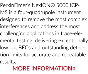 PerkinElmer s NexION  5000 ICP-MS is a four-quadrupole instrument designed to remove the most complex interferences a   