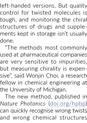 left-handed versions  But quality control for twisted molecules is tough, and monitoring the chiral structures of dru   