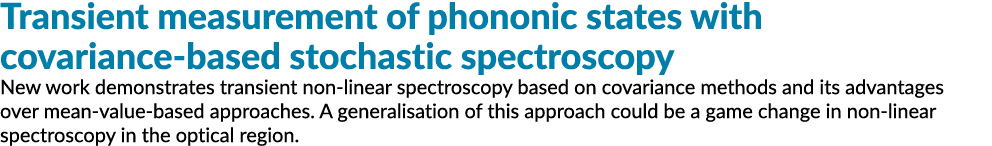Transient measurement of phononic states with covariance-based stochastic spectroscopy New work demonstrates transien   