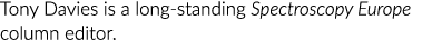 Tony Davies is a long-standing Spectroscopy  Europe column editor 