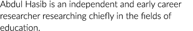 Abdul Hasib is an independent and early career researcher researching chiefly in the fields of education 