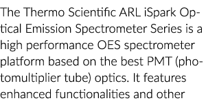 The Thermo Scientific ARL iSpark Optical Emission Spectrometer Series is a high performance OES spectrometer platform   