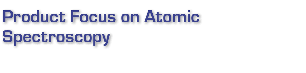 Product Focus on Atomic Spectroscopy