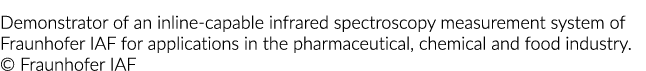 Demonstrator of an inline-capable infrared spectroscopy measurement system of Fraunhofer IAF for applications in the    