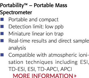 Portability    Portable Mass Spectrometer   Portable and compact   Detection limit: low ppb   Miniature linear ion tr   