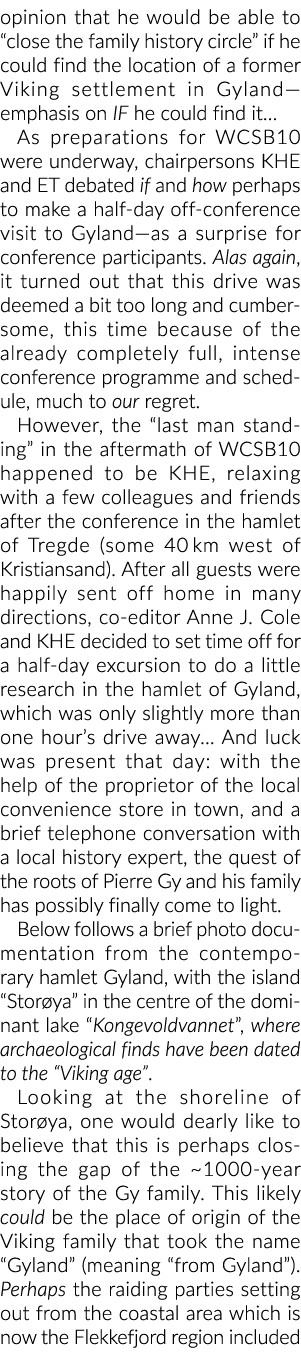 opinion that he would be able to  close the family history circle  if he could find the location of a former Viking s   