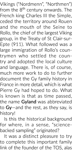 Vikings ( Nordmenn ,  Northmen ) from the 8th century onwards  The French king Charles III the Simple, ceded the terr   