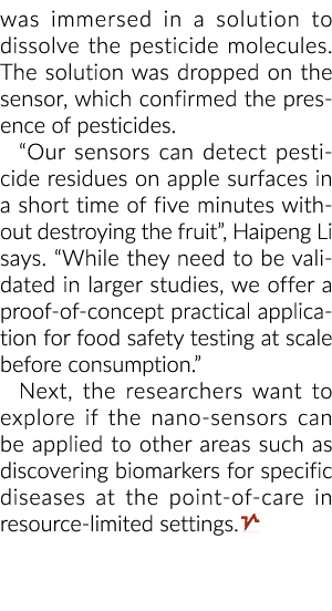 was immersed in a solution to dissolve the pesticide molecules  The solution was dropped on the sensor, which confirm   