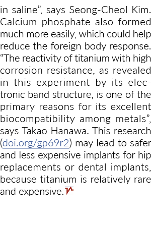 in saline , says Seong-Cheol Kim  Calcium phosphate also formed much more easily, which could help reduce the foreign   