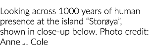 Looking across 1000 years of human presence at the island  Storøya , shown in close-up below  Photo credit: Anne J  Cole